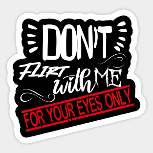 Funny Lover couple Quote, Don't flirt with me for your eyes only Design Cool for Lover couple. Sticker